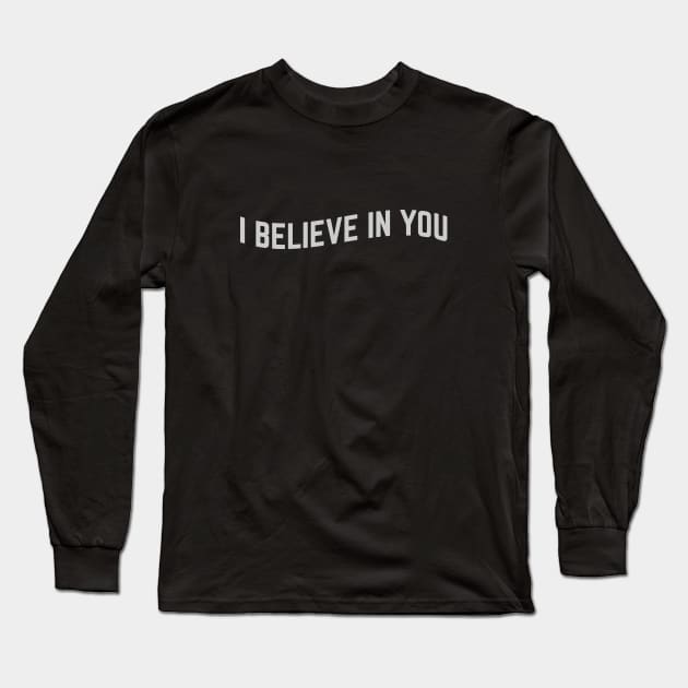 I Believe in You Long Sleeve T-Shirt by calebfaires